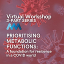 PRIORITISING METABOLIC FUNCTIONS: A foundation for resilience in a COVID world